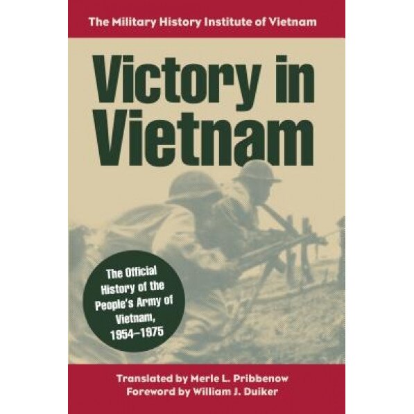Victory in Vietnam: The Official History of the People's Army of Vietnam, 1954-1975, Military History Institute of Vietnam (Author)
