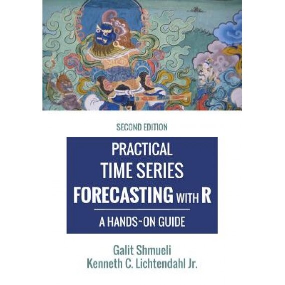 Practical Time Series Forecasting with R: A Hands-On Guide [2nd Edition] - Galit Shmueli (Author)