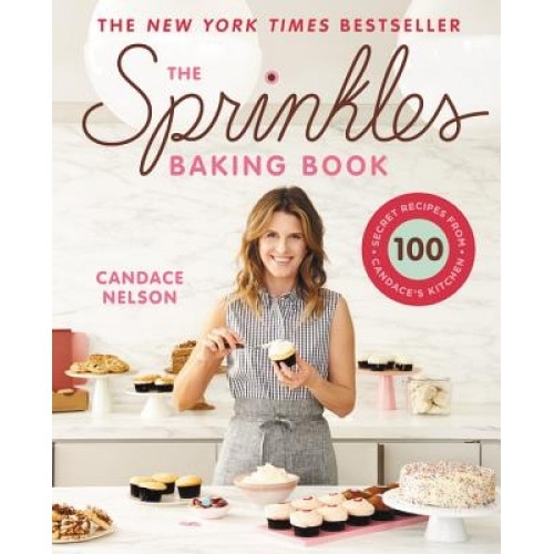 The Sprinkles Baking Book: 100 Secret Recipes from Candace's Kitchen, Candace Nelson (Author)
