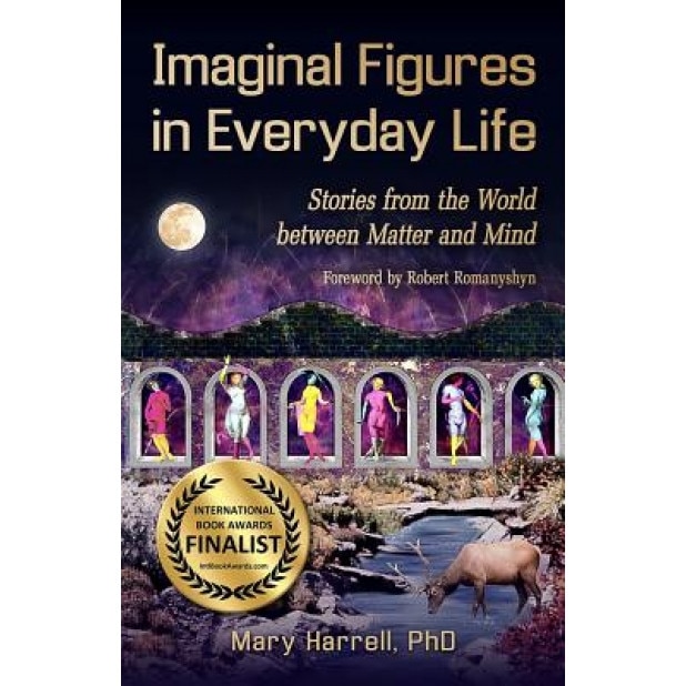 Imaginal Figures in Everyday Life: Stories from the World Between Matter and Mind - Mary H. Harrell (Author)
