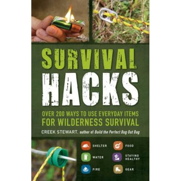 Survival Hacks: Over 200 Ways to Use Everyday Items for Wilderness Survival, Stewart Creek (Author)