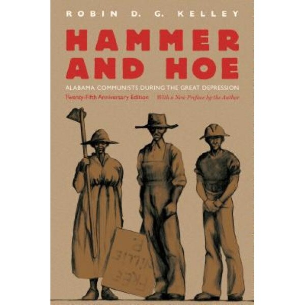 Hammer and Hoe: Alabama Communists During the Great Depression, Robin D. G. Kelley (Author)
