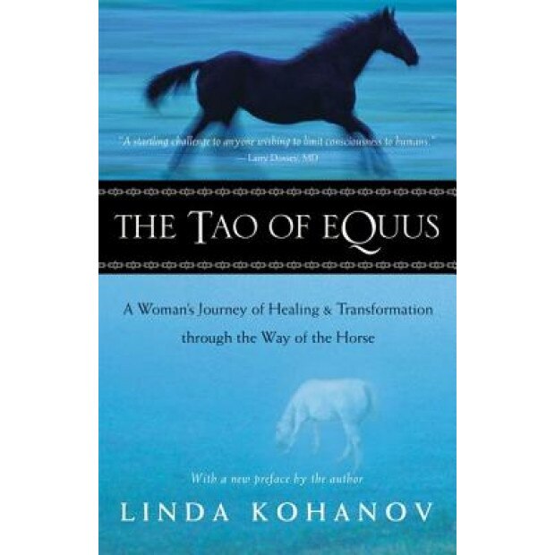 The Tao of Equus: A Woman's Journey of Healing and Transformation Through the Way of the Horse, Linda Kohanov (Author)