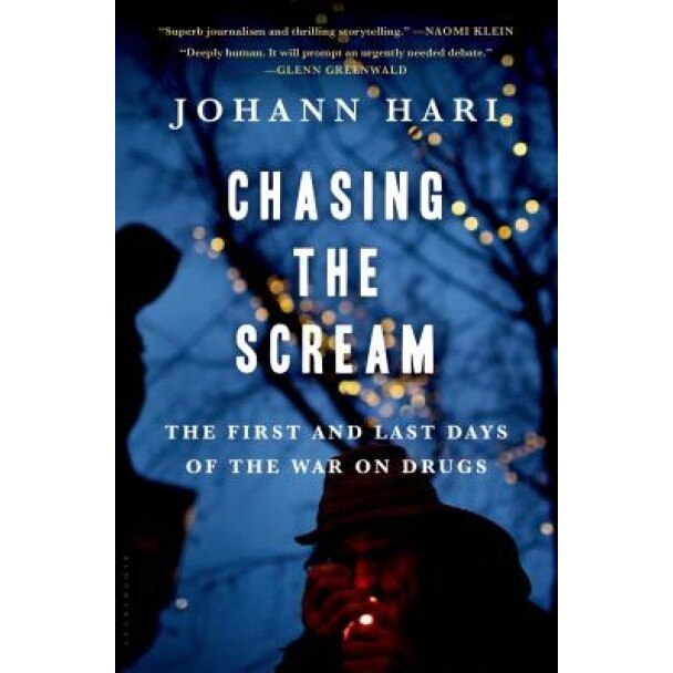 Chasing the Scream: The First and Last Days of the War on Drugs, Johann Hari (Author)
