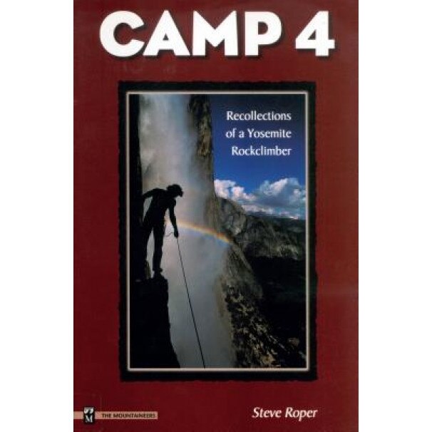 Camp 4: Recollections of a Yosemite Rockclimber, Steve Roper