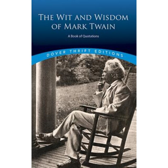 The Wit and Wisdom of Mark Twain: A Book of Quotations, Mark Twain