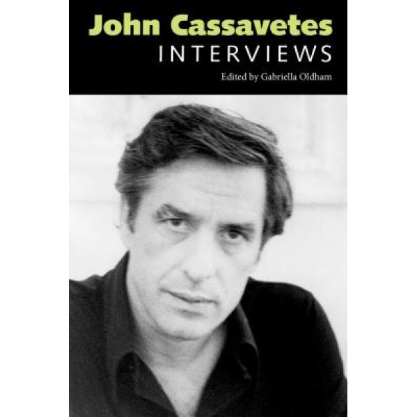 John Cassavetes: Interviews, Gabriella Oldham (Editor)