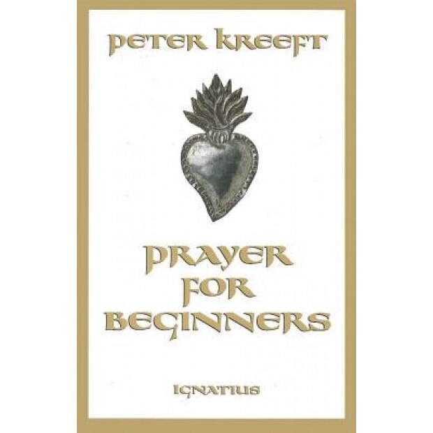 Prayer for Beginners, Peter Kreeft