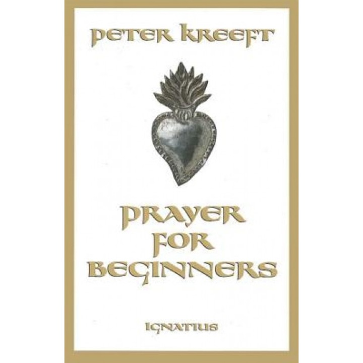 Prayer for Beginners, Peter Kreeft