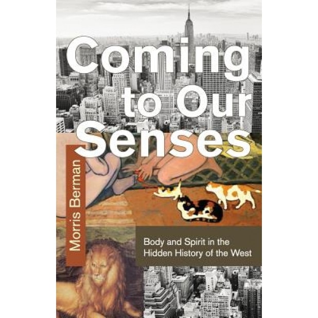 Coming to Our Senses, Morris Berman (Author)