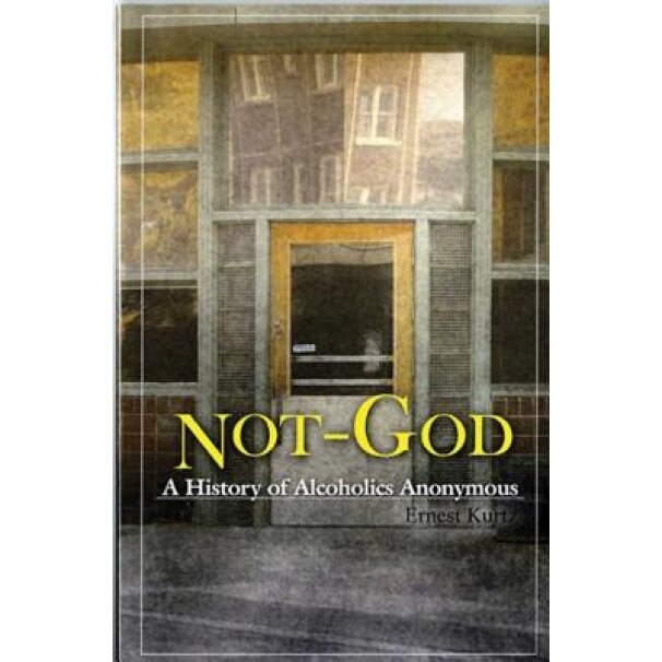 Not God: A History of Alcoholics Anonymous, Ernest Kurtz