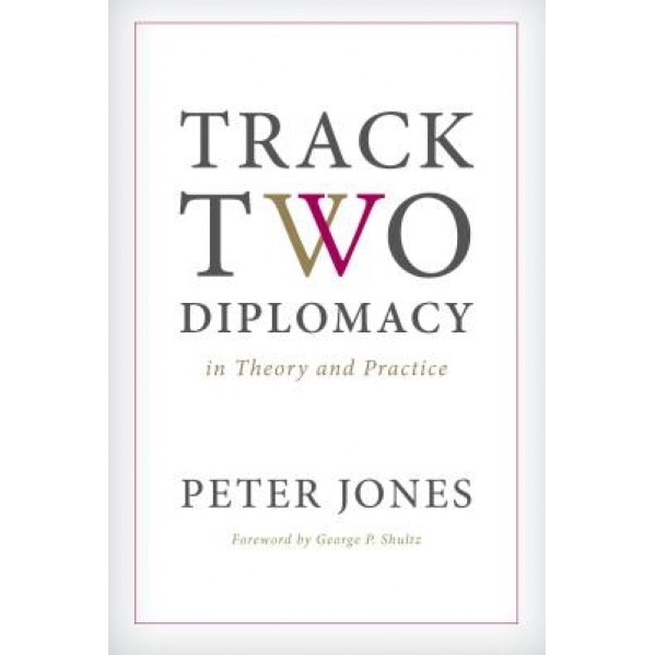 Track Two Diplomacy in Theory and Practice, Peter Jones (Author)