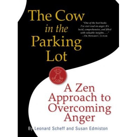 The Cow in the Parking Lot: A Zen Approach to Overcoming Anger, Leonard Scheff, Susan Edmiston