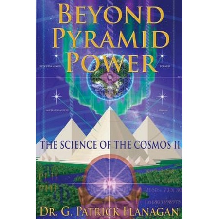 Beyond Pyramid Power The Science Of The Cosmos Ii Dr G Patrick Flanagan Author Emag Ro