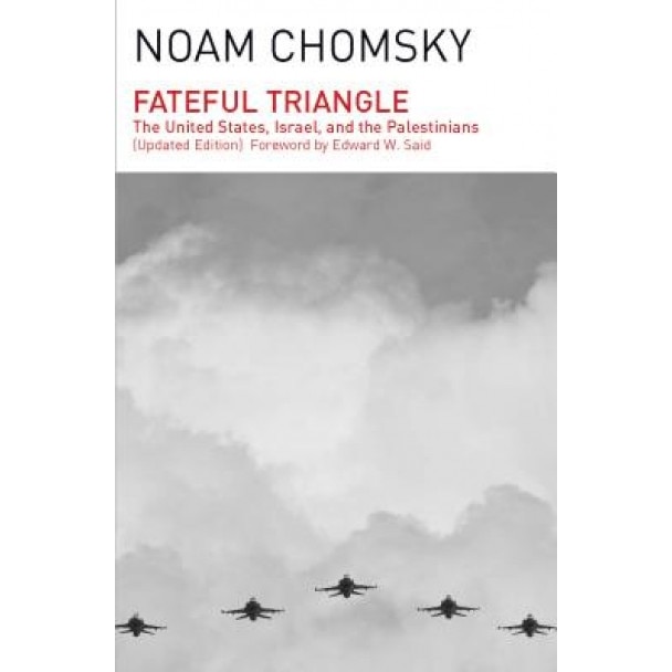 Fateful Triangle: The United States, Israel, and the Palestinians (Updated Edition), Noam Chomsky (Author)