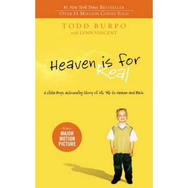 Heaven Is for Real: A Little Boy's Astounding Story of His Trip to Heaven and Back, Todd Burpo