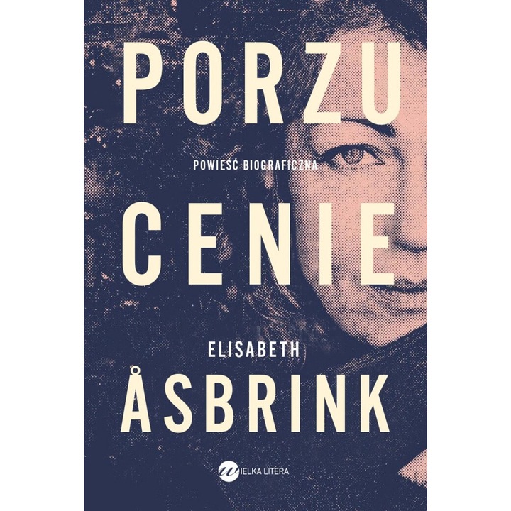 Porzucenie, Wielka Litera, Elizabeth Asbrink, 2021, 304 pagini