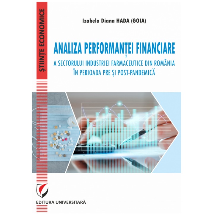 Analiza performantei financiare a sectorului industriei farmaceutice din Romania in perioada pre si post-pandemica - Izabela Diana Hada (Goia)