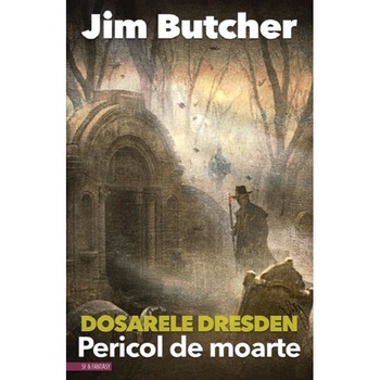 Dosarele Dresden - Pericol de moarte - Jim Butcher Dosarele Dresden - Pericol de moarte - Jim Butcher