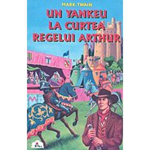 Un yankeu la curtea regelui Arthur - Mark Twain