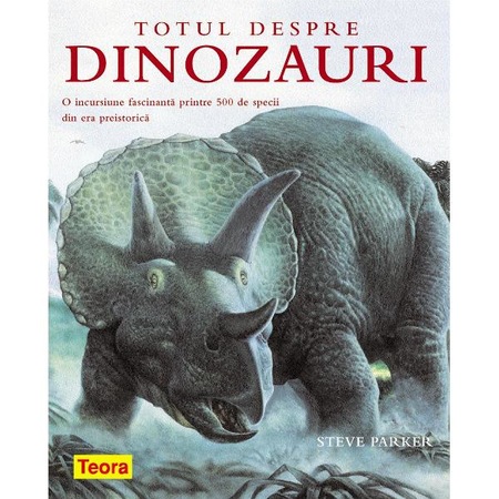 Totul Despre Dinozauri Steve Parker Emag Ro