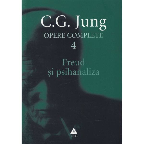 Opere complete 4 - Freud si psihanaliza - C. G. Jung