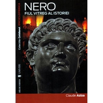 Nero. Fiul vitreg al istoriei - Claude Aziza Nero. Fiul vitreg al istoriei - Claude Aziza