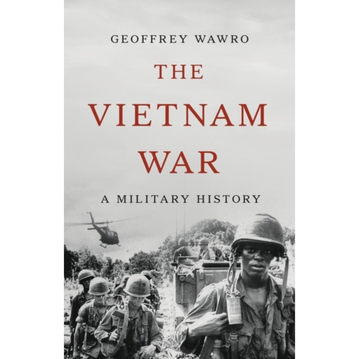The Vietnam War: A Military History - Geoffrey Wawro