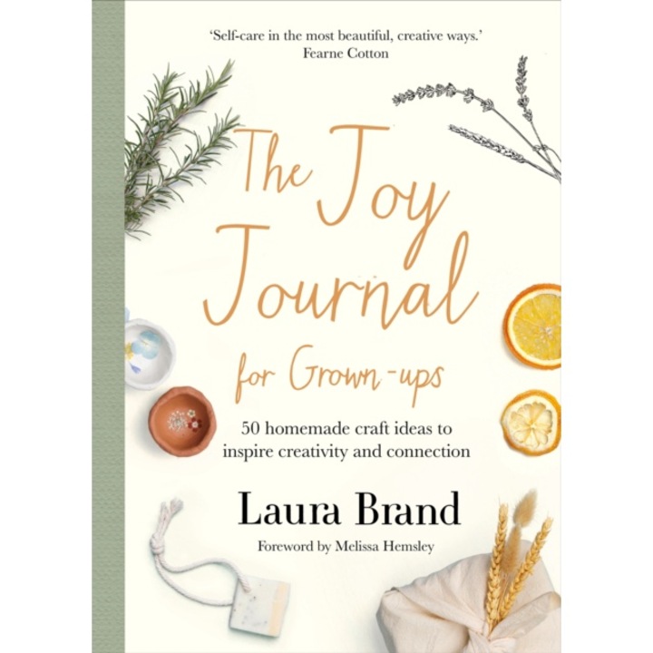 The Joy Journal For Grown-ups: 50 Homemade Craft Ideas To Inspire Creativity And Connection - Laura Brand
