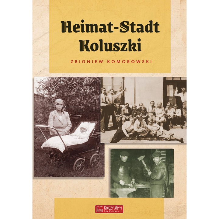 Heimat-Stadt Koluszki, Zbigniew Komorowski, 2024, 288 pagini