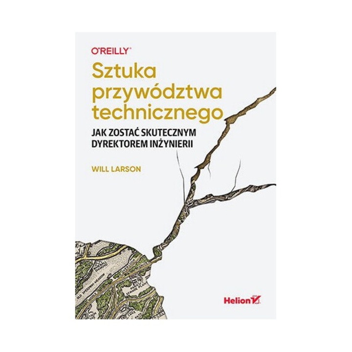 Sztuka przywodztwa technicznego, HELION, Will Larson, 2025, 296 pagini, editie 1