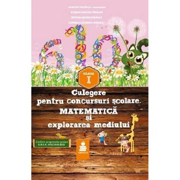Culegere pentru concursuri scolare, Matematica si Explorarea Mediului, Clasa I Culegere pentru concursuri scolare, Matematica si Explorarea Mediului, Clasa I