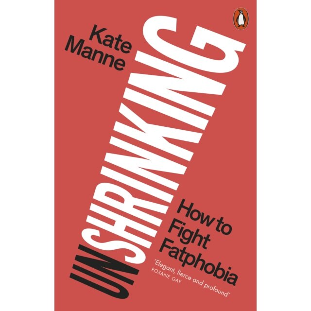 Unshrinking Unshrinking - Kate Manne - eMAG.ro