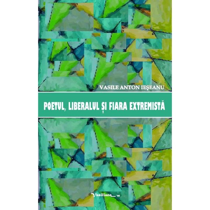 Poetul, liberalul si fiara extremista, Vasile Anton Ieseanu