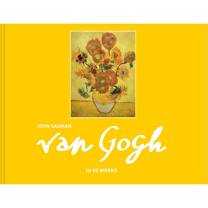 Van Gogh: in 50 works - John Cauman