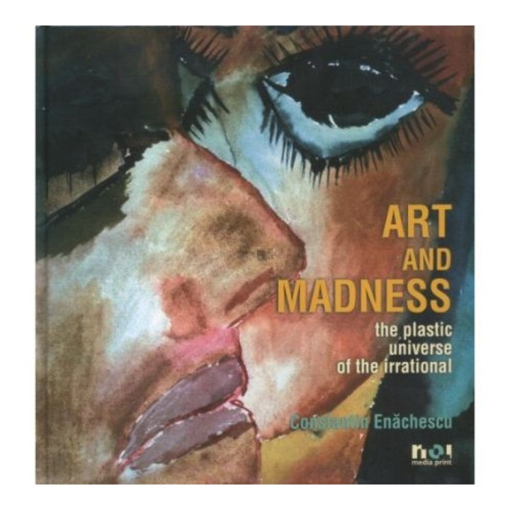 Arta Si Nebunie. Universul Plastic Al Irationalului