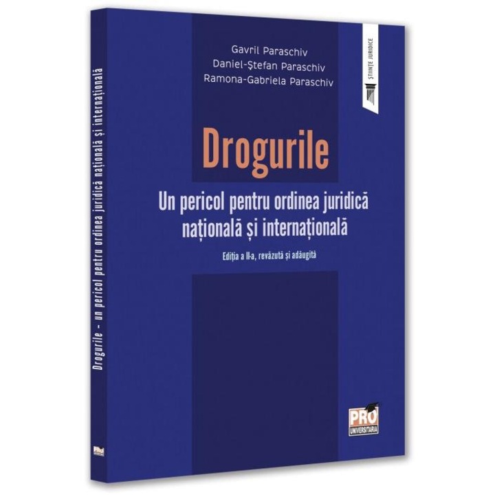 Drogurile. Un pericol pentru ordinea juridica nationala si internationala. Editia a II-a, revazuta si adaugita, Gavril Paraschiv