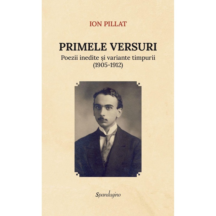 Primele versuri. Poezii inedite si variante timpurii (1905-1912), Ion Pillat