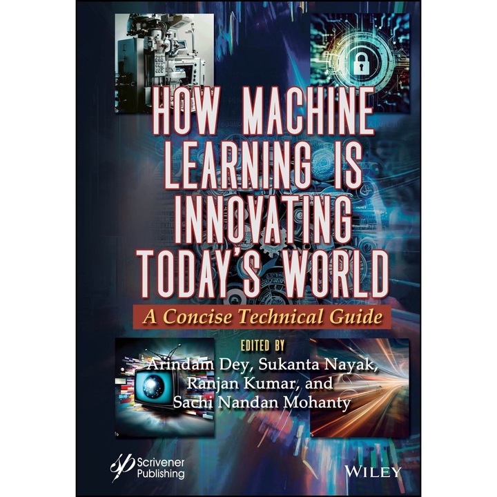 How Machine Learning is Innovating Today's World: A Concise Technical Guide de Arindam Dey