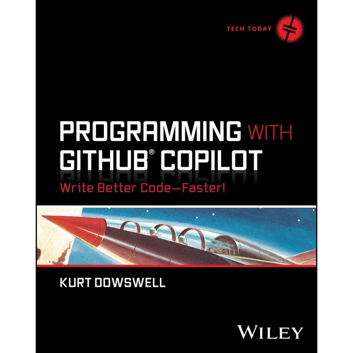 Programming with GitHub Copilot: Write Better Code--Faster! de Kurt Dowswell