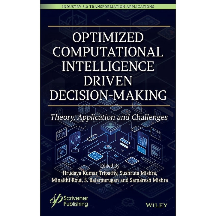 Optimized Computational Intelligence Driven Decision-Making: Theory, Application and Challenges - Industry 5.0 Transformation de Hrudaya Kumar Tripathy