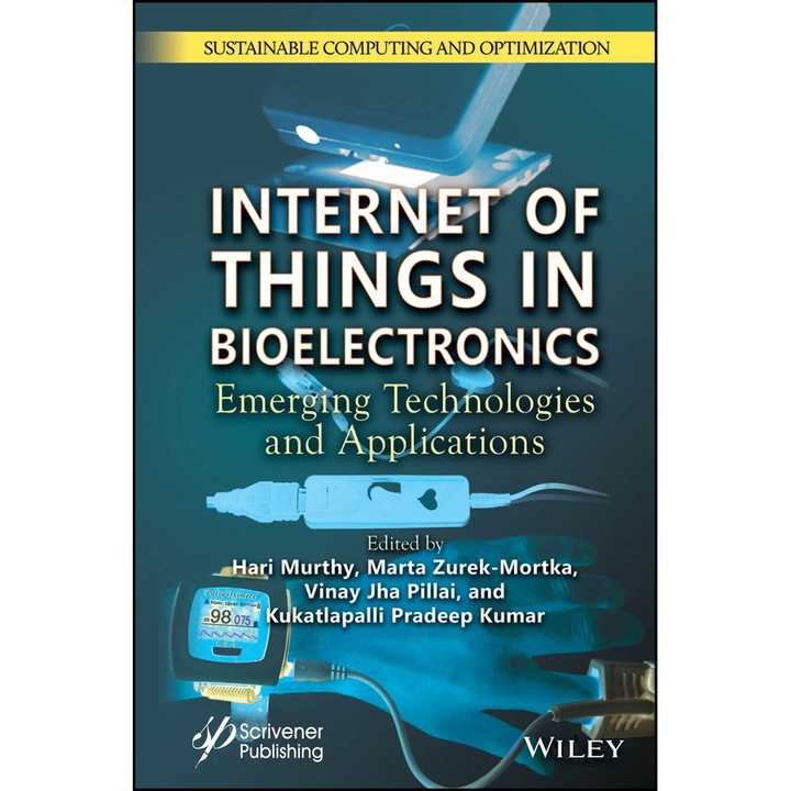 Internet of Things in Bioelectronics: Emerging Technologies and Applications - Sustainable Computing and Optimization de Hari Murthy