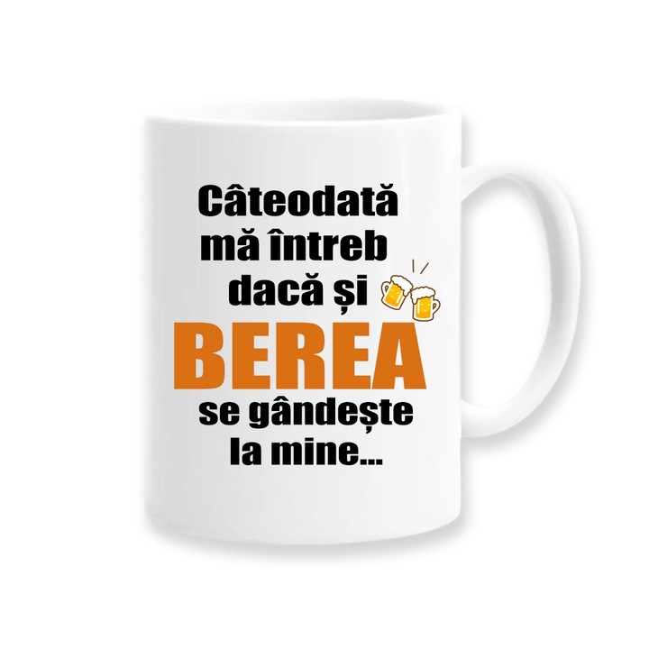 Cana personalizata cu mesaj amuzant:"cateodata ma intreb daca si berea se gandeste la mine", Betaprint, 330ml, alba, ceramica