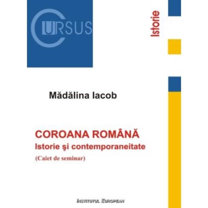 Coroana romana. Istorie si contemporaneitate (Caiet de seminar), Madalina Iacob