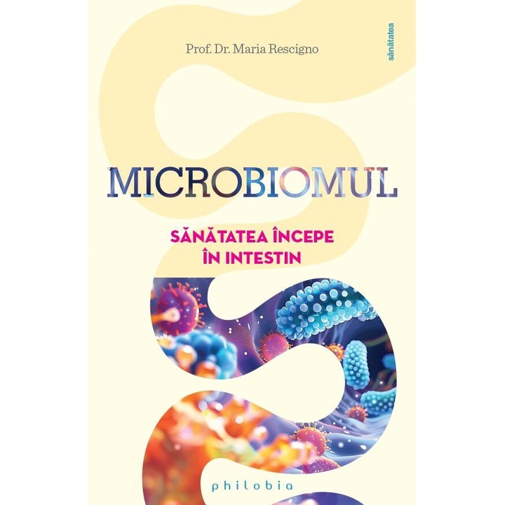 Microbiomul. Sanatatea incepe in intestin, Maria Rescigno