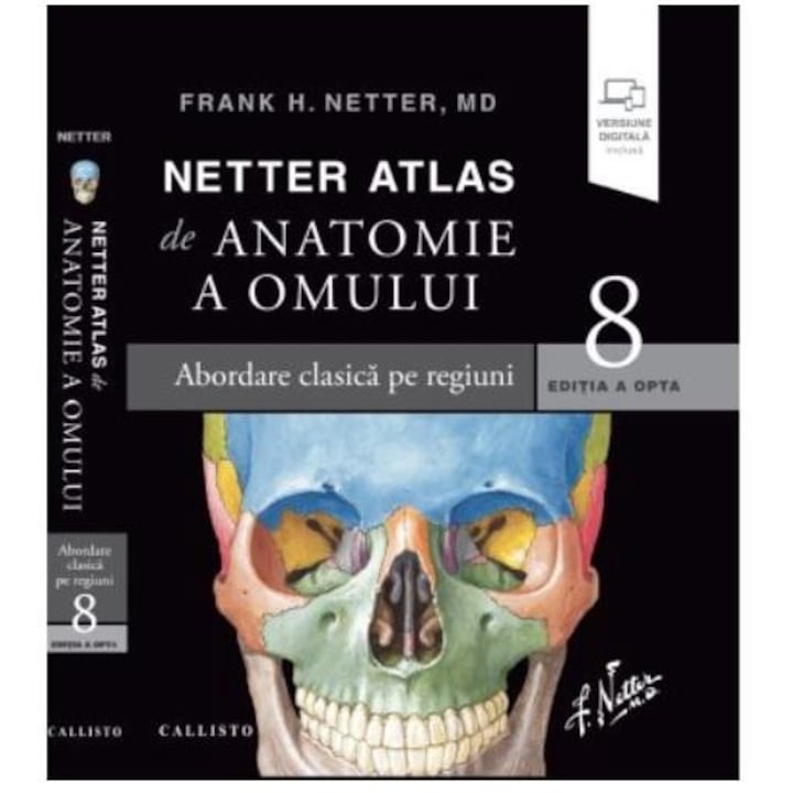 Netter Atlas de Anatomie a Omului. Editia a opta. Abordare clasica pe regiuni plus eBook si versiune digitala, Frank H. Netter
