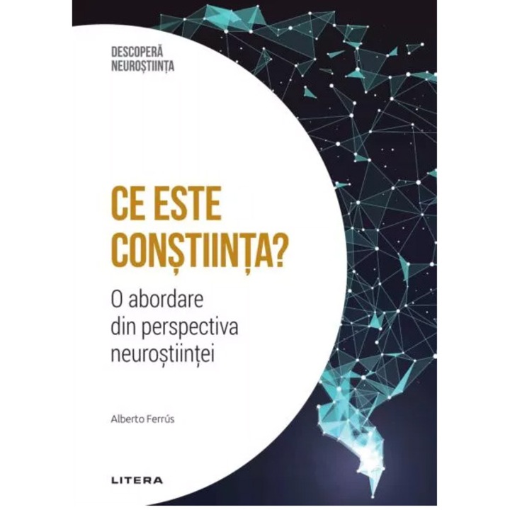 Descopera neurostiinta. Ce este constiinta? O abordare din perspectiva neurostiintei