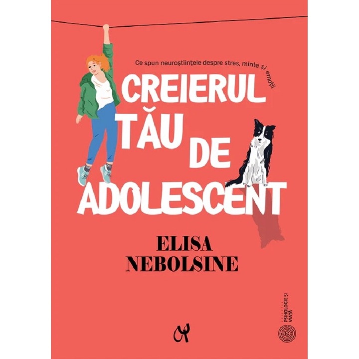 Creierul Tau De Adolescent - Elisa Nebolsine