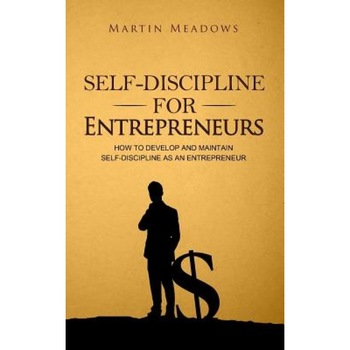 Self-Discipline for Entrepreneurs: How to Develop and Maintain Self-Discipline as an Entrepreneur, Martin Meadows (Author) Self-Discipline for Entrepreneurs: How to Develop and Maintain Self-Discipline as an Entrepreneur, Martin Meadows (Author)