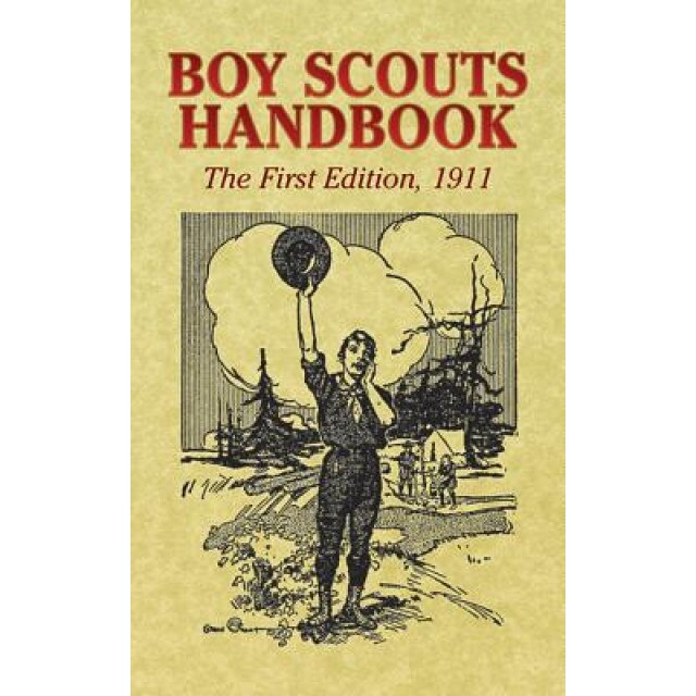 Boy Scouts Handbook: The First Edition, 1911, The Boy Scouts of America